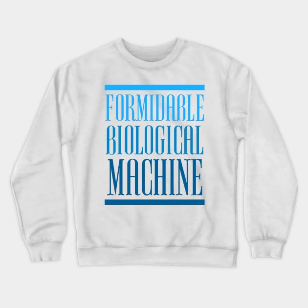 FORMIDABLE BIOLOGICAL MACHINE Crewneck Sweatshirt by Tees4Chill